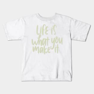 life is what you make it Kids T-Shirt